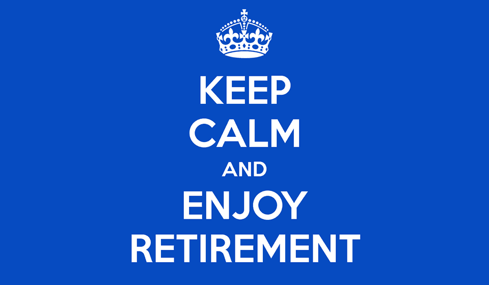 Keep calm and enjoy retirement